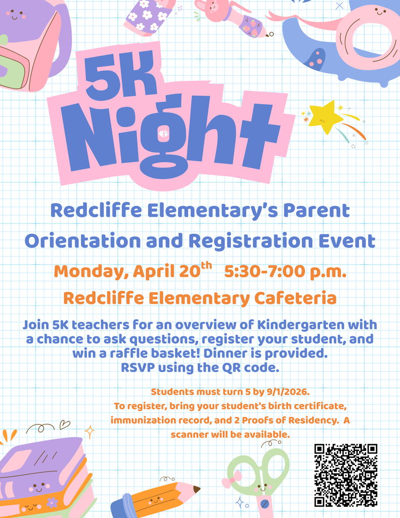 Redcliffe Elementary 5K Night – Parent Orientation and Registration Event. Monday, April 20 from 5:30 to 7:00 p.m. in the Redcliffe Elementary cafeteria. Families can meet 5K teachers, learn about kindergarten, ask questions, register their student, and enter to win a raffle basket. Dinner will be provided. Students must turn 5 by September 1, 2026. To register, bring the child’s birth certificate, immunization record, and two proofs of residency. RSVP using the QR code.