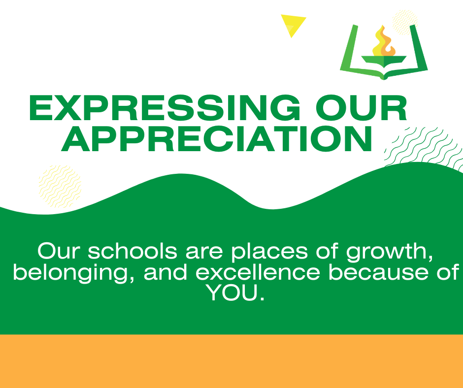 Expressing our appreciation. Our schools are places of growth, belonging, and excellence because of YOU.