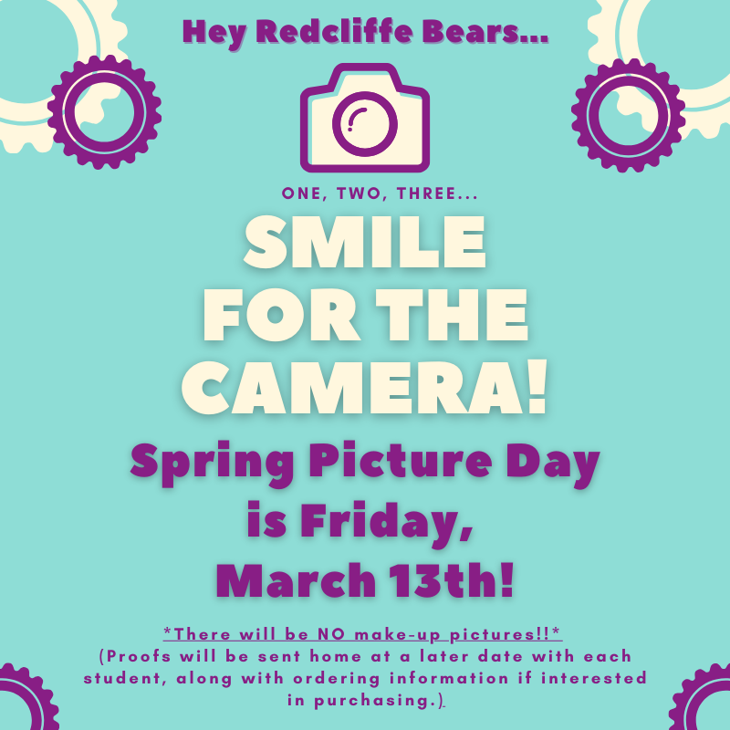 Hey Redcliffe Bears... One, Two, Three... Smile for the Camera! Spring Picture Day is Friday, March 13th! *There will be NO make-up pictures!!* (Proofs will be sent home at a later date with each student, along with ordering information if interested in purchasing.)