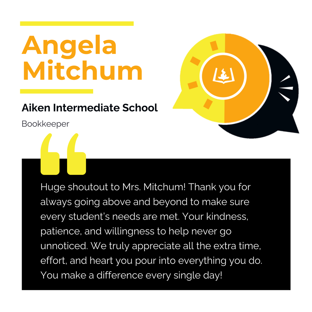 Angela Mitchum Aiken Intermediate School Bookkeeper Huge shoutout to Mrs. Mitchum! Thank you for always going above and beyond to make sure every student’s needs are met. Your kindness, patience, and willingness to help never go unnoticed. We truly appreciate all the extra time, effort, and heart you pour into everything you do. You make a difference every single day!