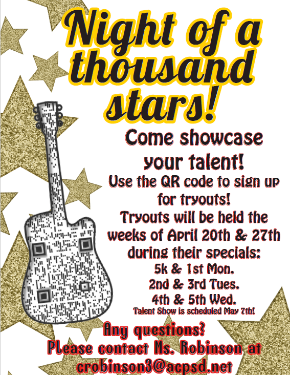 Flyer for a school talent show titled ‘Night of a Thousand Stars.’ Students are invited to showcase their talent. Tryouts will be held during specials the weeks of April 20 and April 27: 5K and 1st grade on Mondays, 2nd and 3rd grade on Tuesdays, and 4th and 5th grade on Wednesdays. The talent show is scheduled for May 7. Students can sign up using the QR code. For questions, contact Ms. Robinson at crobinson3@acpsd.net .
