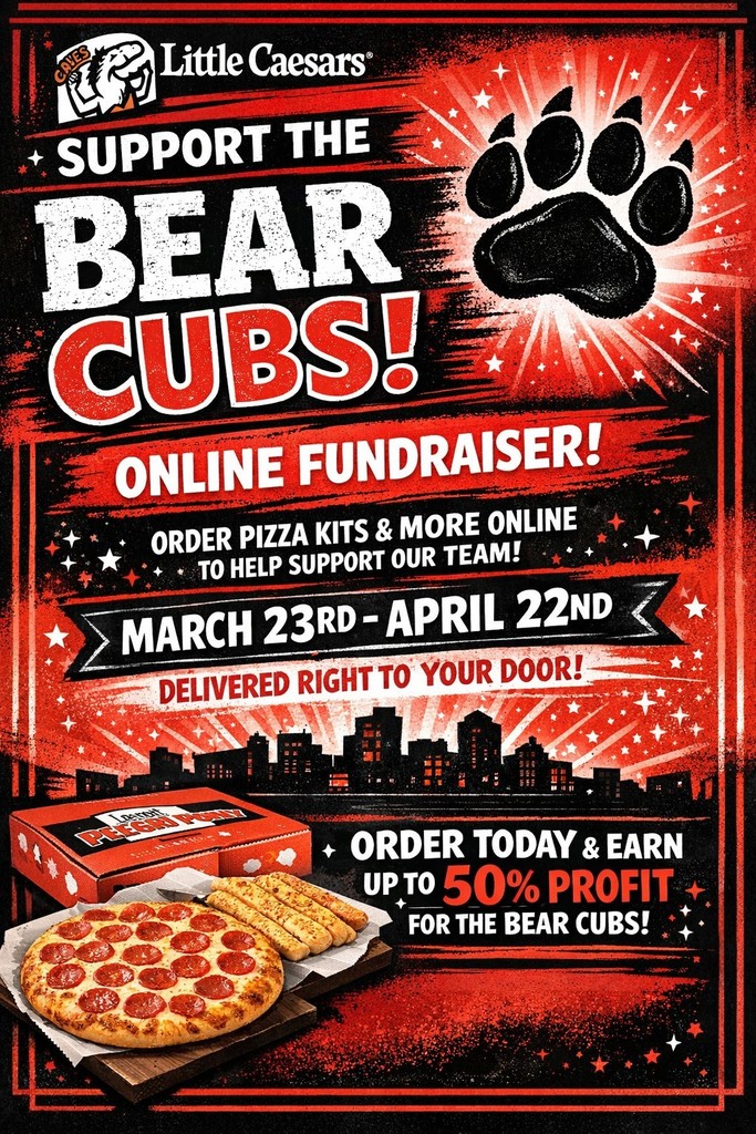 Little Ceasars Support the Bear Cubs flyer. Online Fundraiser! Order pizza kits and more online to help support our team! march 23rd-April 22nd. Delivered right to your door! Order today and earn up to 50% profit for the Bear Cubs!