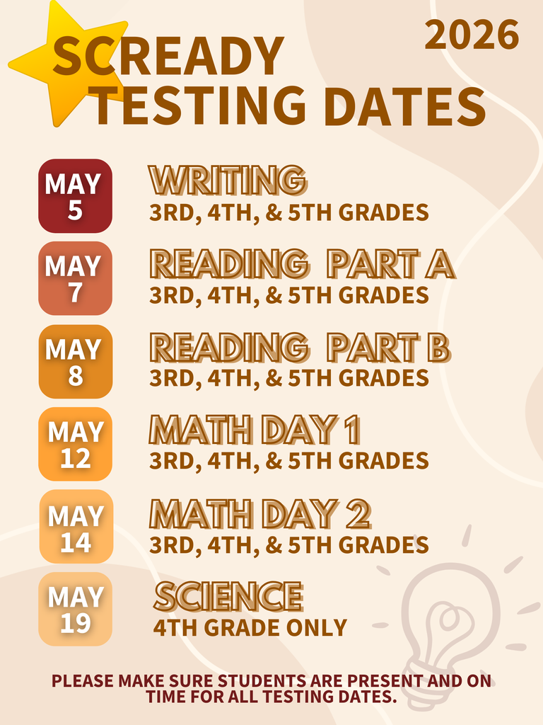  Graphic titled “SCREADY Testing Dates 2026.” The schedule lists state testing dates for elementary students. May 5: Writing for 3rd, 4th, and 5th grades. May 7: Reading Part A for 3rd, 4th, and 5th grades. May 8: Reading Part B for 3rd, 4th, and 5th grades. May 12: Math Day 1 for 3rd, 4th, and 5th grades. May 15: Math Day 2 for 3rd, 4th, and 5th grades. May 19: Science for 4th grade only. A note at the bottom asks families to make sure students are present and on time for all testing dates.