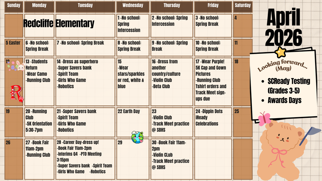 Calendar for Redcliffe Elementary, April 2026. The month includes Spring Intercession and Spring Break with no school from April 1–10. Easter is marked on April 5. Students return on April 13, with Running Club noted. April 14 is “Purple Up! Wear Purple,” along with several student clubs. Ongoing events include Running Club, Spirit Team, Girls Who Game, Robotics, Violin Club, and Beta Club. April 17 includes 5K cap and gown pictures and T-shirt orders due. April 20 features a 5K orientation meeting. April 22 is Earth Day. April 24 has Dippin’ Dots iReady celebrations. Book Fair events are scheduled April 27, 28, and 30, with Career Day on April 28. A note highlights upcoming May events: SCReady testing for grades 3–5 and Awards Days. Decorative elements include Easter graphics, a globe for Earth Day, and a cartoon dog illustration.