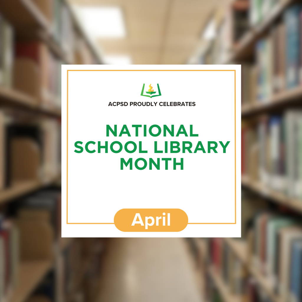 ACPSD proudly celebrates National School Library Month, April.