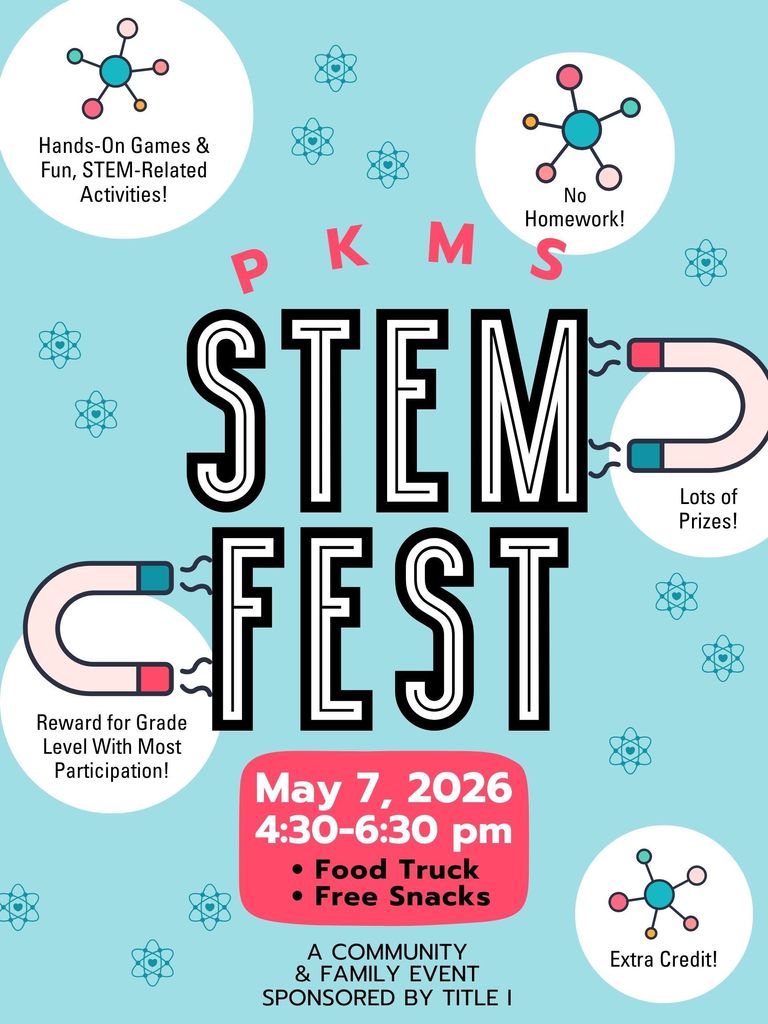 Join us for  STEM Fest  2026 on May 7th from 4:30 -6:30 at PKMS. This is a free family event that will allow you to earn extra credit and participate in many activities related to Science, Technology, Engineering, and Math!