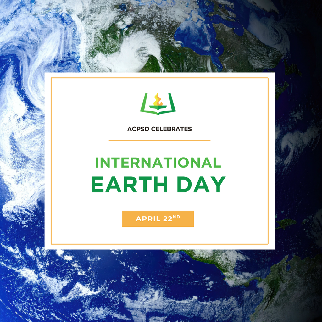 ACPSD celebrates International Earth Day, April 22nd.