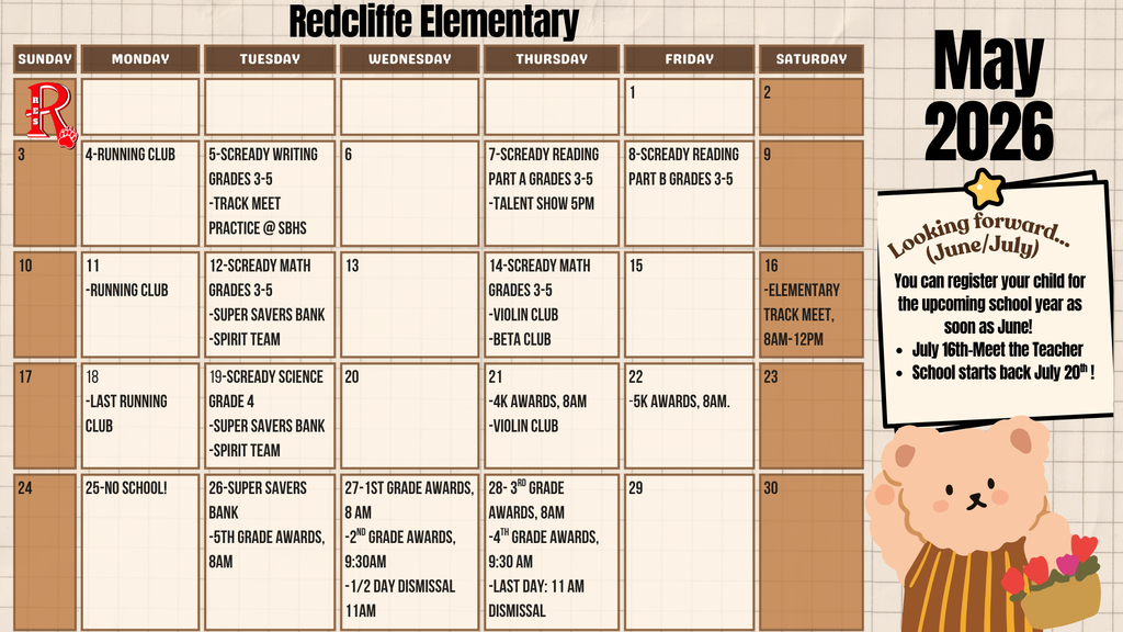 May 2026 calendar for Redcliffe Elementary School. Key events include SC READY testing for grades 3–5 on May 5, 7, 8, 12, 14, and 19. Talent Show is May 7 at 5:00 p.m. Running Club meets May 4 and 11, with the last meeting May 18. Super Savers Bank and Spirit Team meet May 12, 19, and 26. Violin Club and Beta Club meet May 14, with additional Violin Club on May 21. Elementary Track Meet is May 16 from 8:00 a.m. to 12:00 p.m. Awards ceremonies: 4K on May 21, 5K on May 22, 1st grade on May 27, 2nd grade on May 27, 3rd grade on May 28, 4th grade on May 28, and 5th grade on May 26. No school on May 25. Half-day dismissal is May 27 at 11:00 a.m., and the last day of school is May 28 with dismissal at 11:00 a.m. Note: upcoming dates include Meet the Teacher on July 16 and the first day of school on July 20.