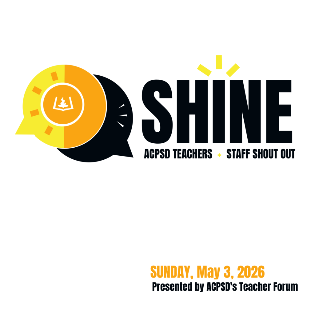 Shine ACPSD Staff Shout Out Sunday, May 3, 2026 Presented by ACPSD's Teacher Forum