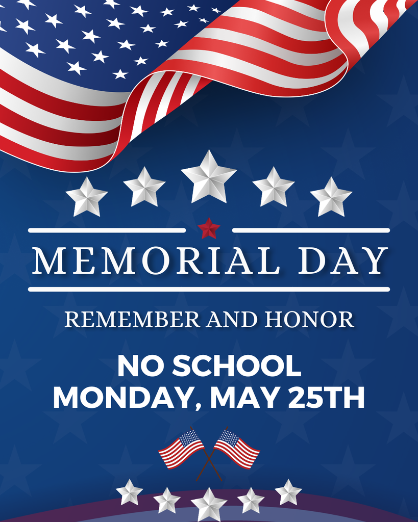 Memorial Day Remember and Honor. No School Monday, May 25th.