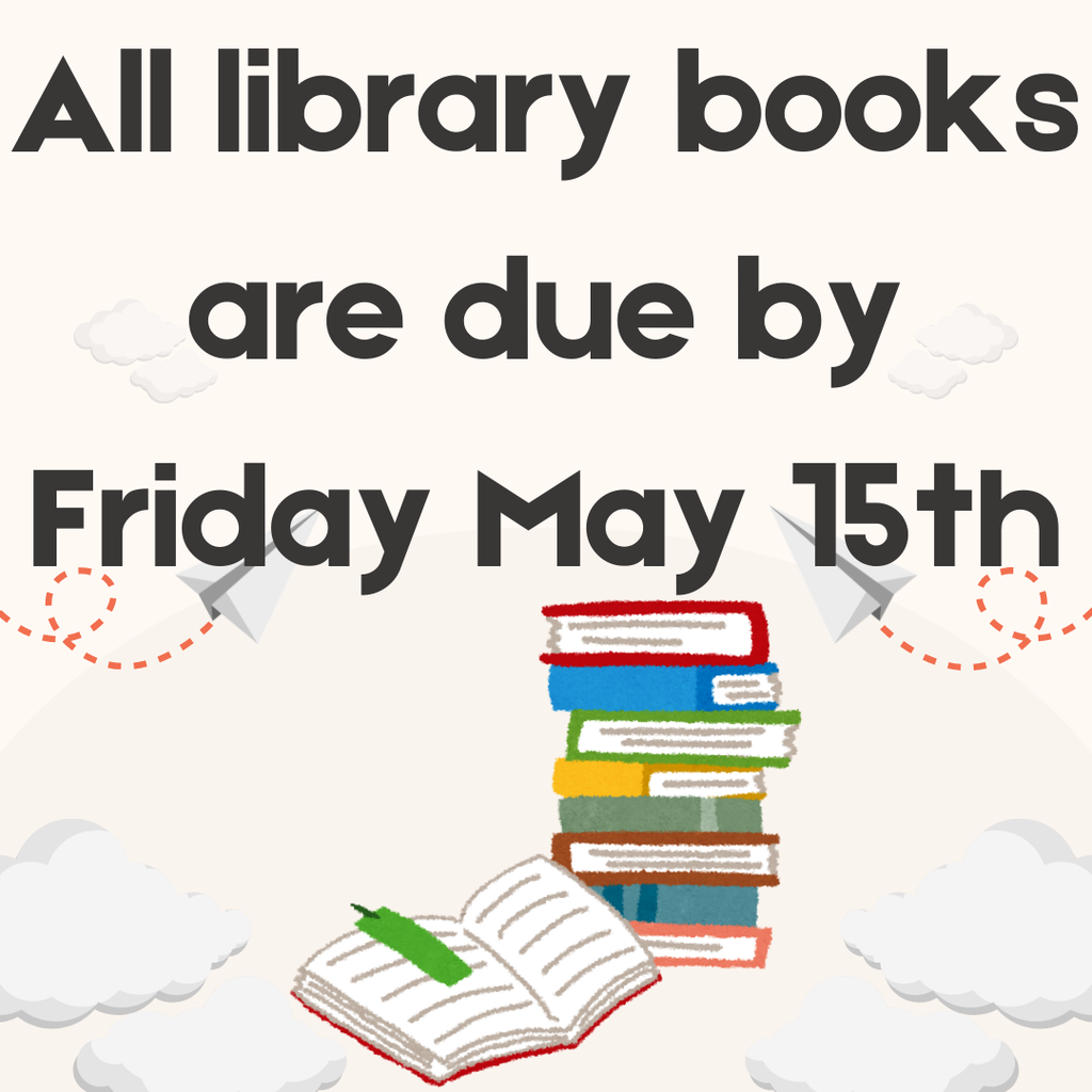 Library books are due 5/15/26