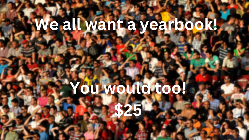 Image of crowd in background with "We all want a yearbook! You would too! $25".