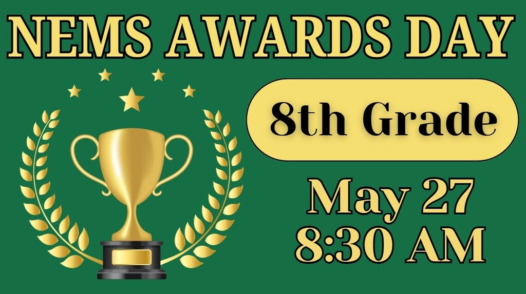 NEMS Awards Day 8th Grade May 27 8:30 AM