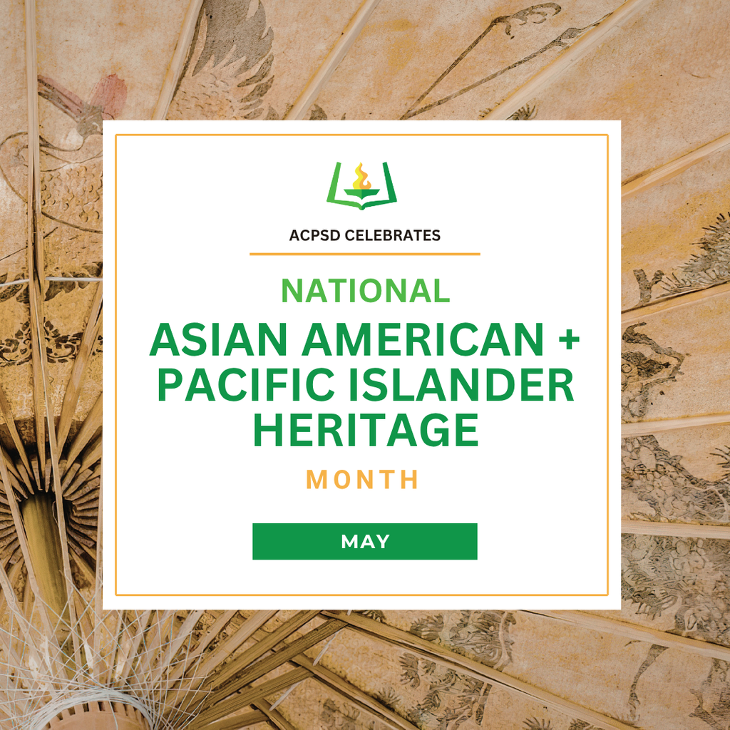 ACPSD Celebrates Asian American + Pacific Islander Heritage Month, May.