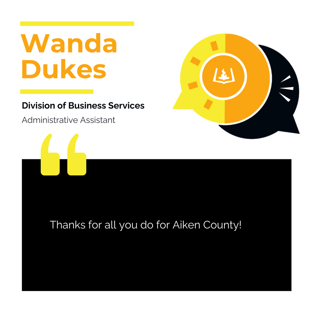 Wanda Dukes Division of Business Services Administrative Assistant Thanks for all you do for Aiken County!