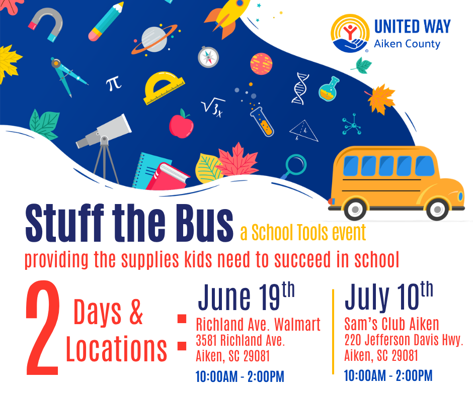 Event flyer for "Stuff the Bus: a School Tools event" hosted by United Way of Aiken County.  The center text reads: "Stuff the Bus a School Tools event, providing the supplies kids need to succeed in school."  2 Days & Locations" in large red and blue text, detailed as follows: June 19th: Richland Ave. Walmart, 3581 Richland Ave., Aiken, SC 29081 from 10:00 AM to 2:00 PM.  July 10th: Sam’s Club Aiken, 220 Jefferson Davis Hwy., Aiken, SC 29081 from 10:00 AM to 2:00 PM.