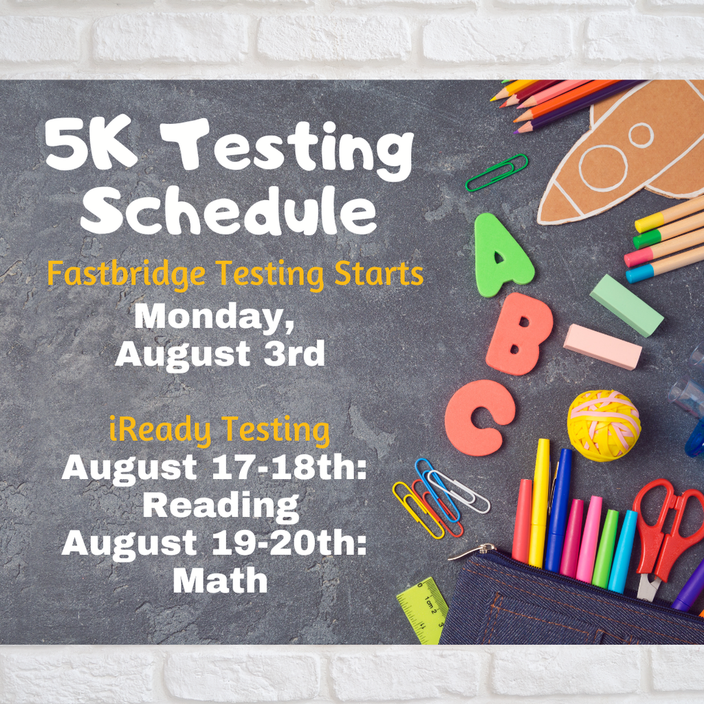 Graphic with a chalkboard-style background and colorful school supplies. Text reads: “5K Testing Schedule. Fastbridge Testing Starts Monday, August 3rd. iReady Testing: August 17–18, Reading; August 19–20, Math.”