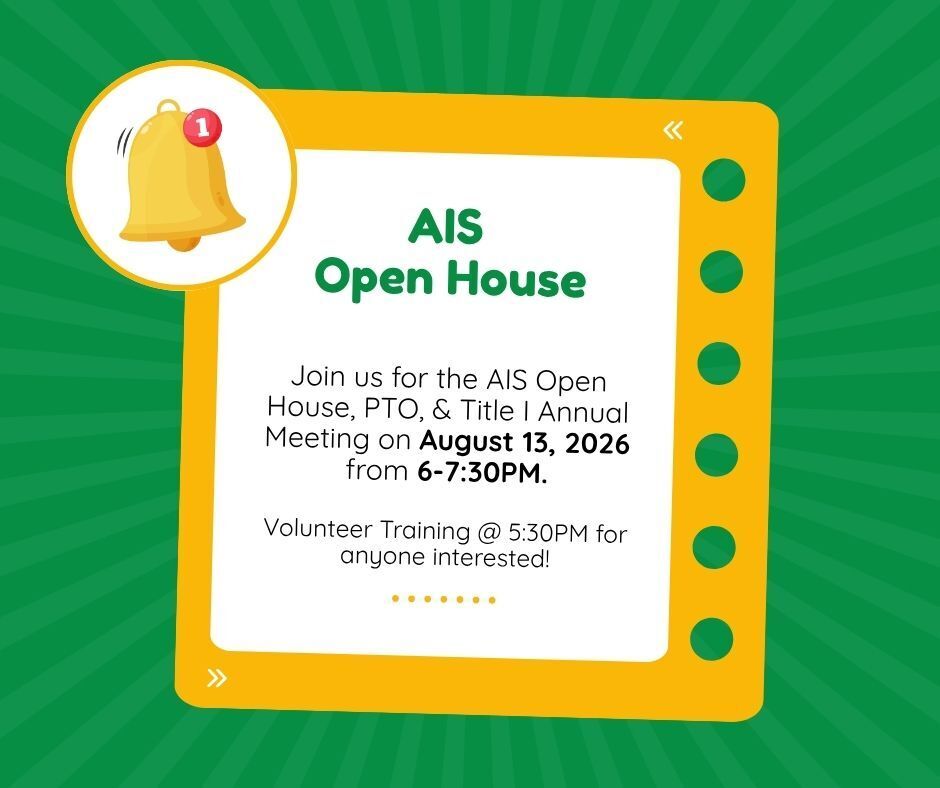 AIS Open House on August 13, 2026 from 6-7:30 pm. Volunteer Training will be at 5:30 pm.