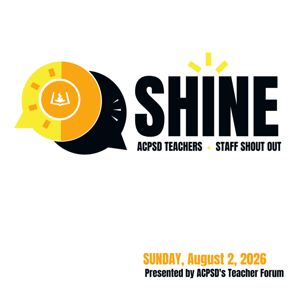 Shine ACPSD Staff Shout Out Sunday, August 2, 2026 Presented by ACPSD's Teacher Forum