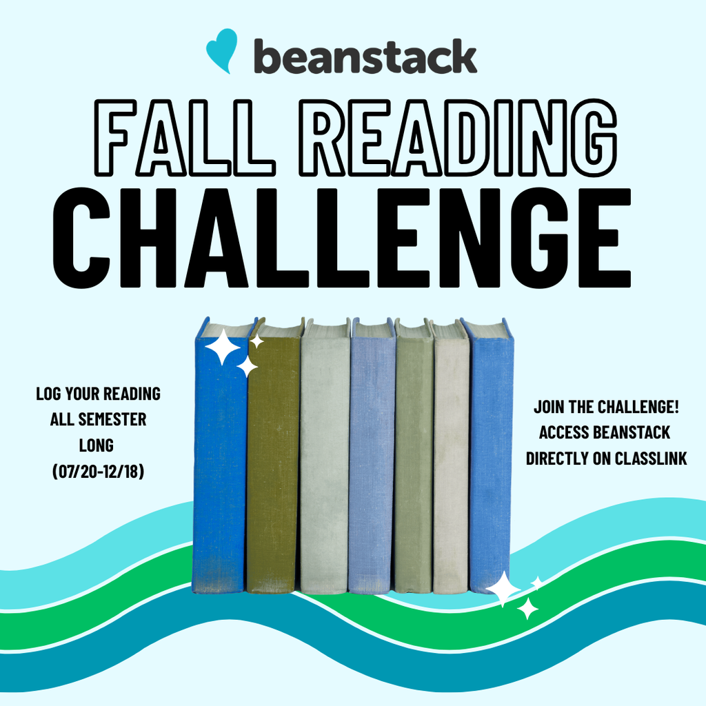 Beanstack fall reading challenge flyer. Messages share that you can Log your reading all semester long (7/20-12/18) and access Beanstack directly through classlink
