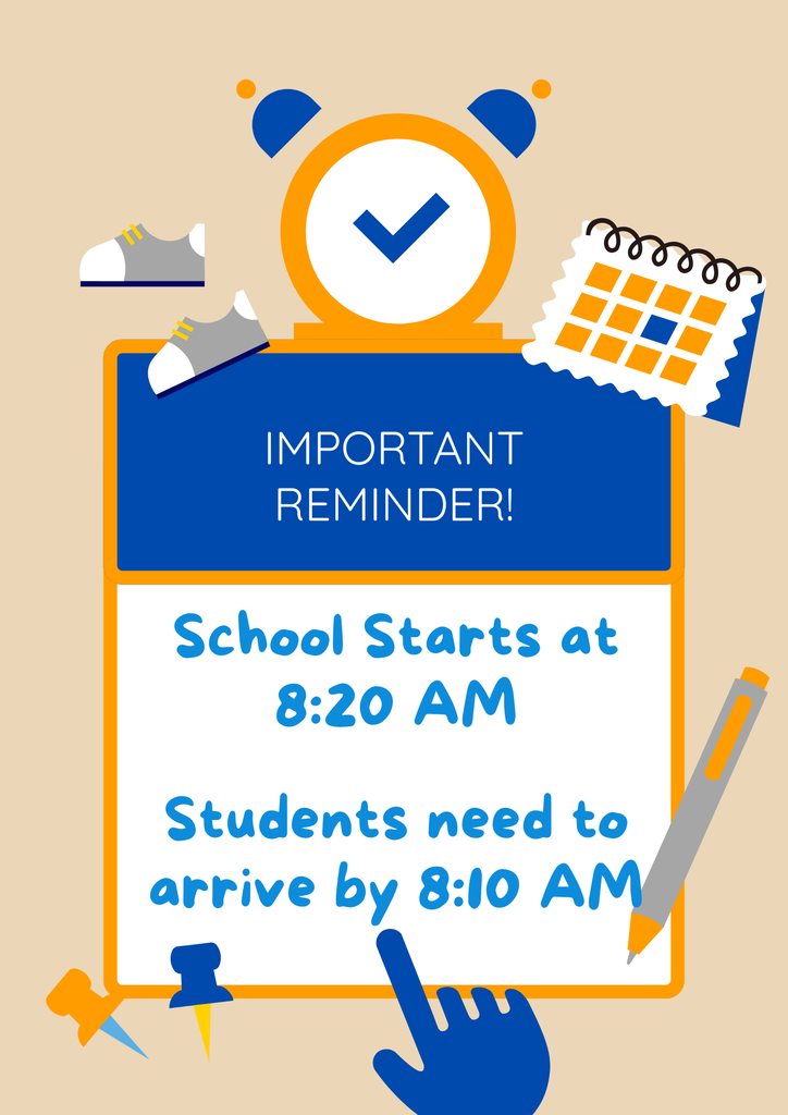 School starts at 8:20. Please arrive by 8:10.