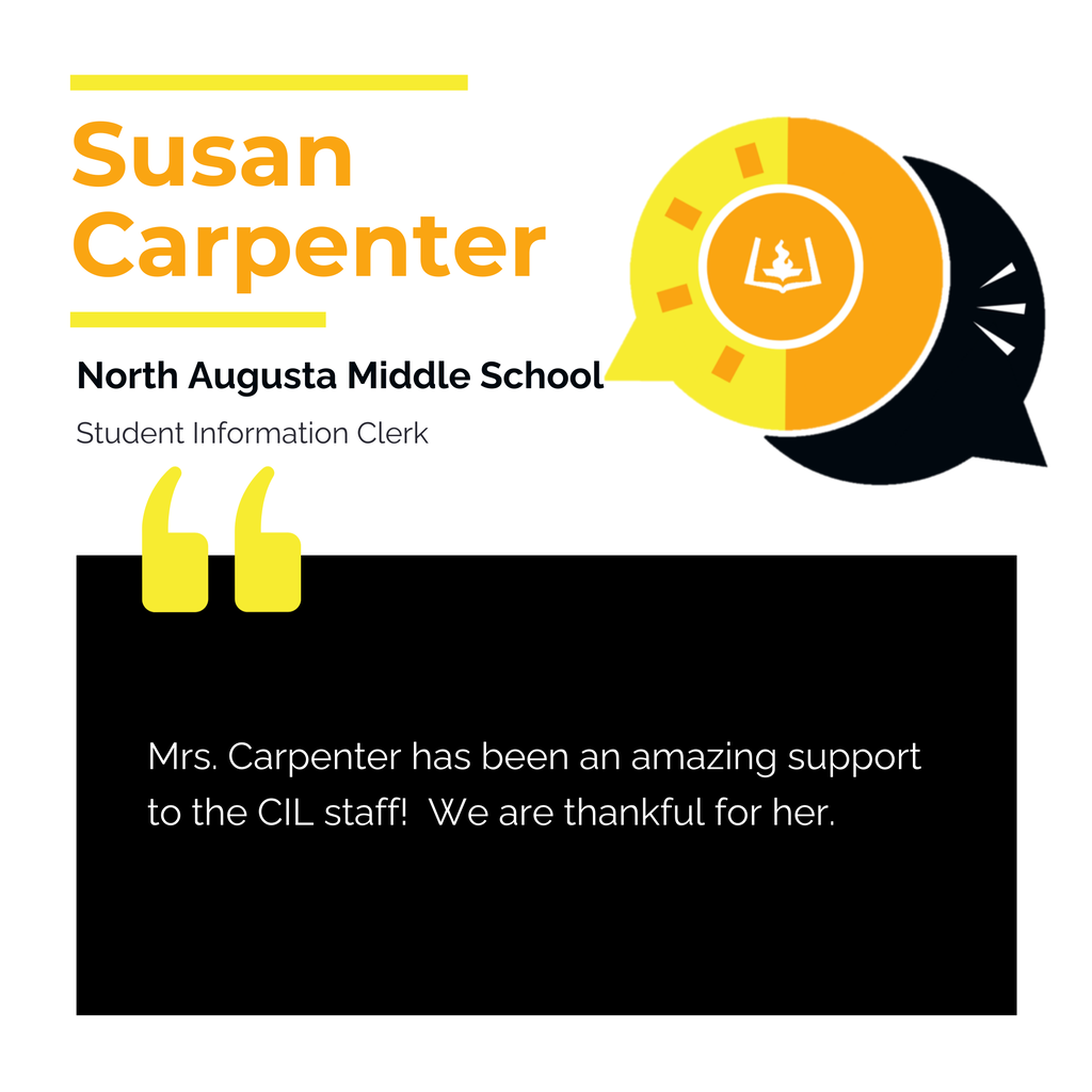 Susan Carpenter North Augusta Middle School Student Information Clerk Mrs. Carpenter has been an amazing support to the CIL staff! We are thankful for her.