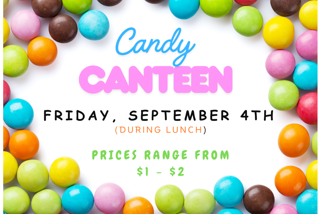 Candy Canteen will be open on Friday, Sept. 4th during lunch.  Prices range from $1 - $2