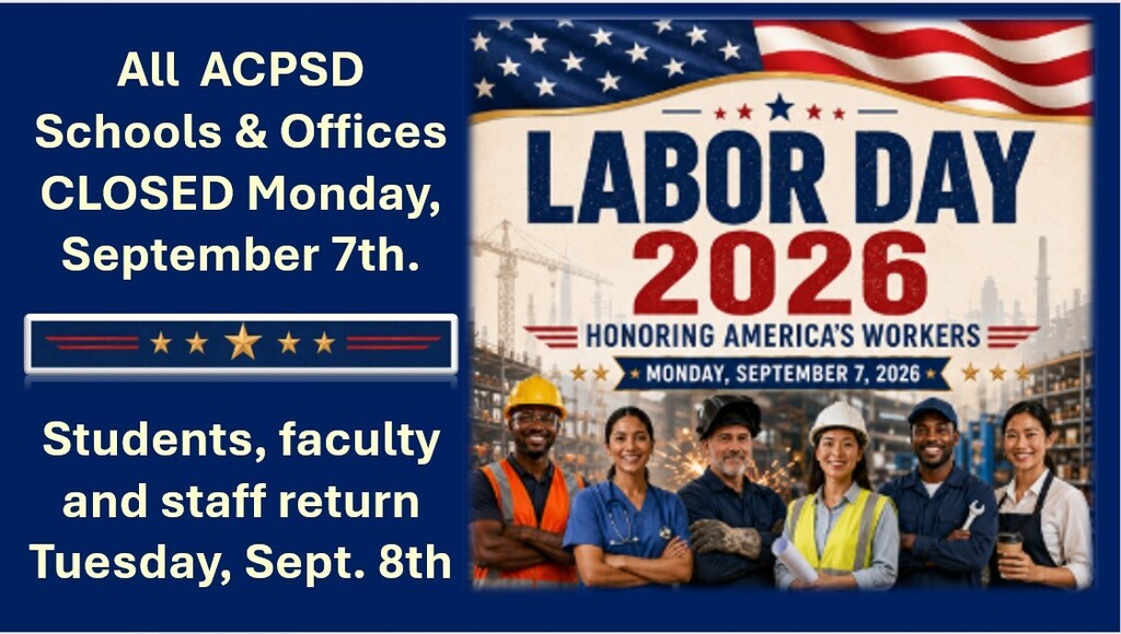 ALCMS and all ACPSD Schools & Offices will be closed Monday, September 7th in observance of Labor Day. All students, faculty and staff will return Tuesday, September 8th.