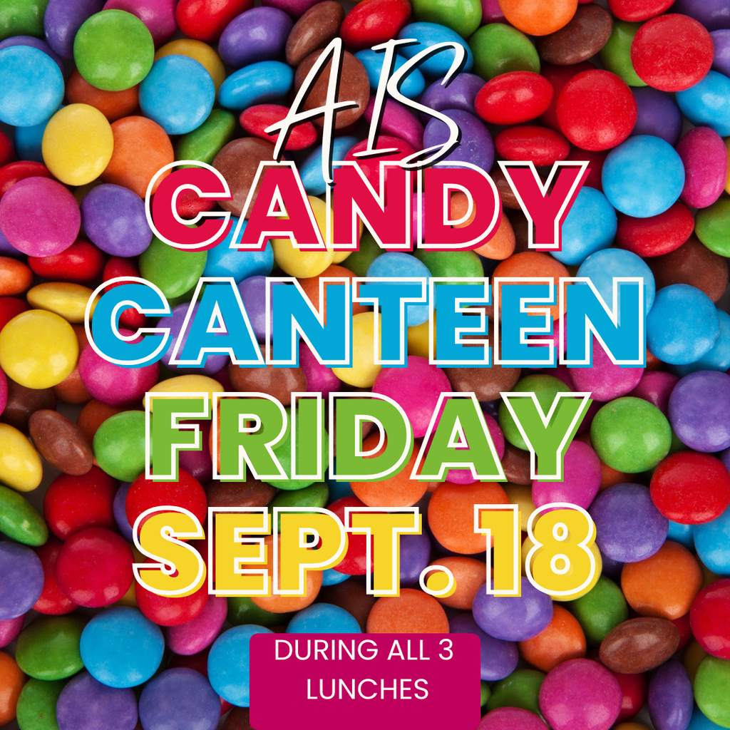AIS Candy Canteen on Friday, Sept. 18th during all three lunches