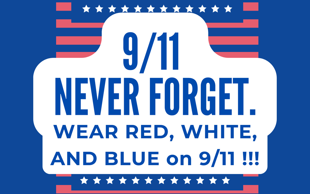 An American flag pattern features bold blue text reading "9/11 NEVER FORGET. WEAR RED, WHITE, AND BLUE on 9/11!!!".