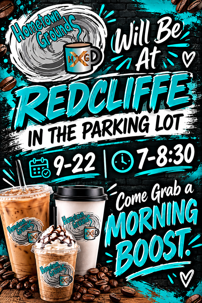 A poster advertising "Hometown Grounds" coffee with a cup icon and coffee beans. It says "Will Be At REDCLIFFE IN THE PARKING LOT 9-22 | 7-8:30" and "Come Grab a MORNING BOOST."