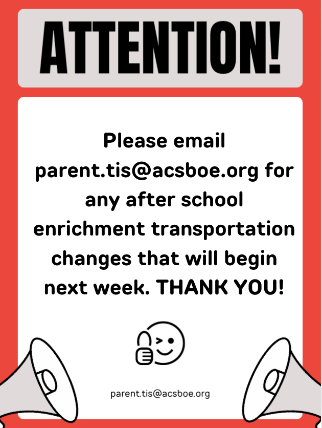 Email changes of transportation to parent.tis@acsboe.org for after school enrichment