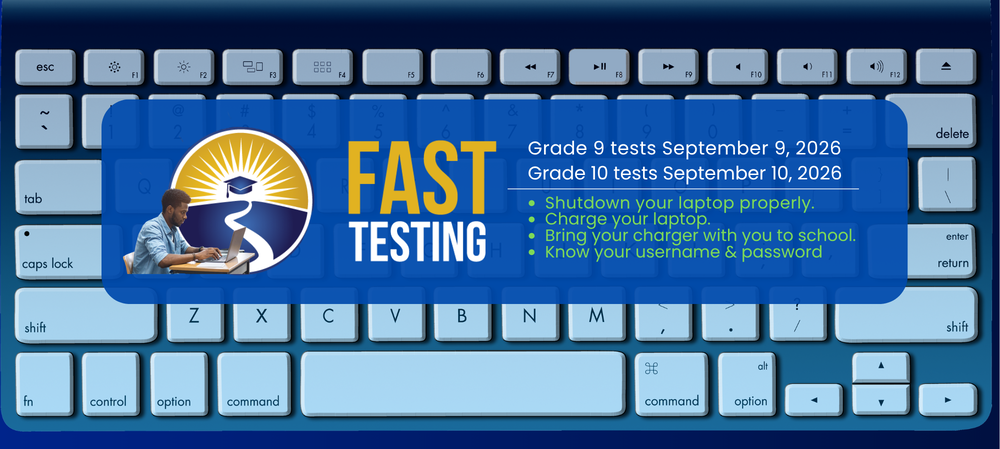 FAST Testing for grades 9 - 10  is scheduled for September 9 - 10