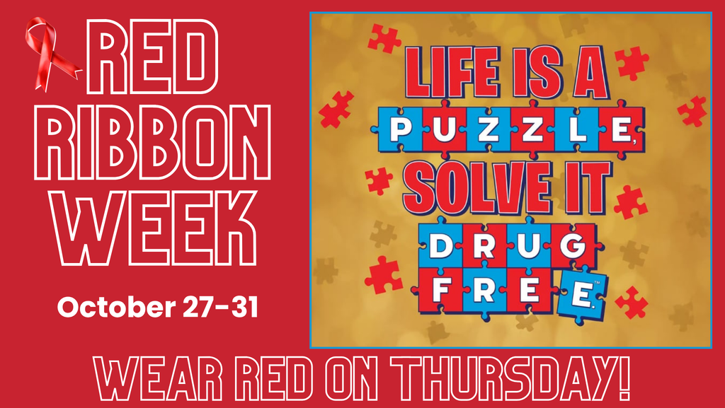 Red Ribbon Week is October 27-31. Life is a puzzle. Solve it drug free. Wear red on Thursday!