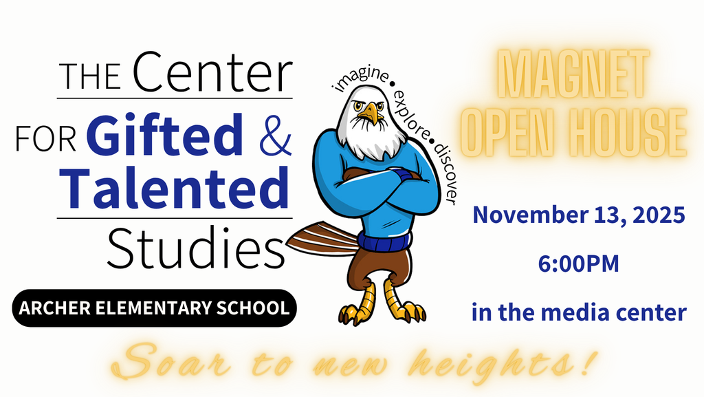 The Center for Gifted and Talented Studies at Archer Elementary will host its open house on November 13, 2025 at 6pm in the media center. Soar to new heights at Archer!