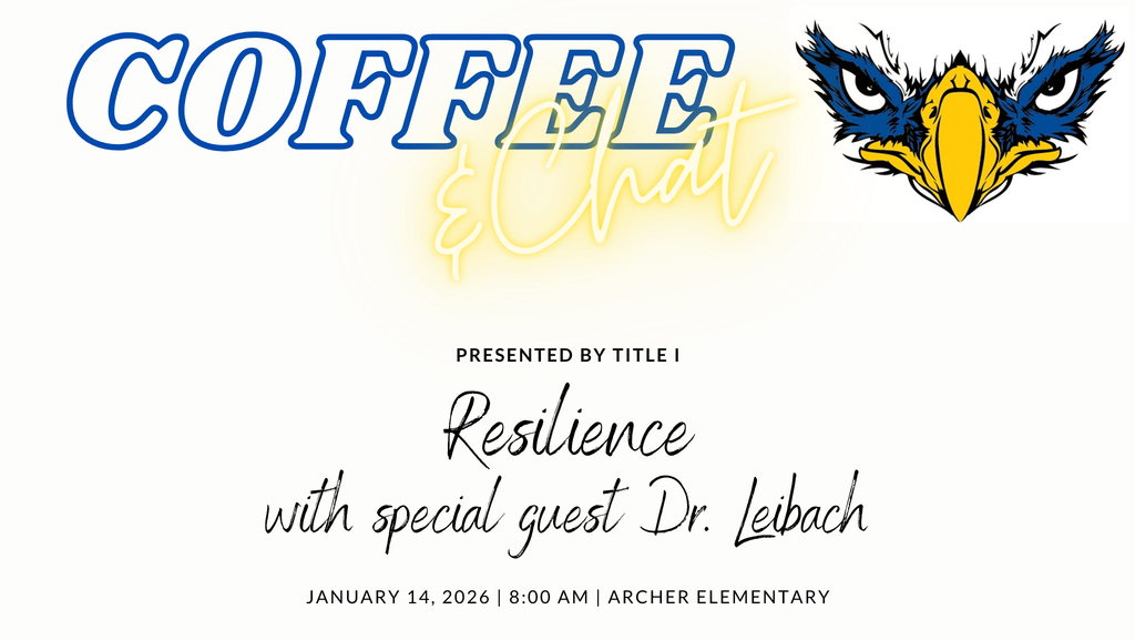 Coffee and Chat presented by Title I will be held on January 14, 2026 at 8AM in the Parent Resource Room. This month's topic is resilience and will include special guest Dr. Leibach.