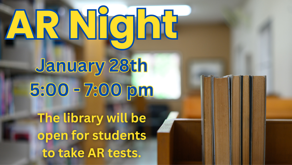 AR Night is January 28th from 5-7pm. Students can come read a book and take AR tests!