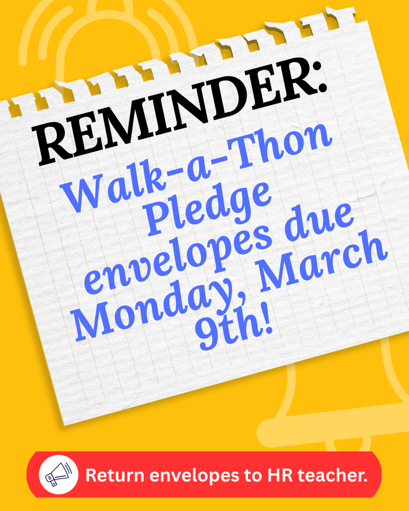 Walk-a-Thon Reminder: Pledge envelopes due to homeroom teacher on Monday, March 9th. 