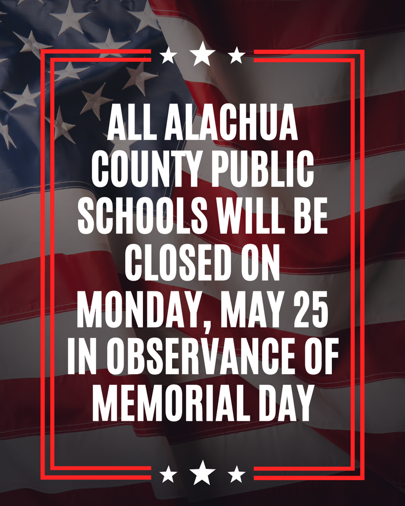 All Alachua County Public Schools will be closed on Monday, May 25 in observance of Memorial Day
