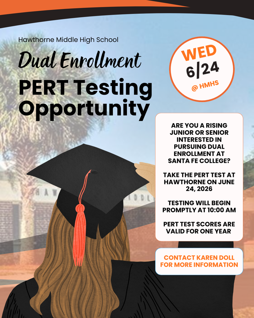 A promotional flyer for Hawthorne Middle High School advertising a dual enrollment PERT testing opportunity. The background features a softly blurred photograph of the school campus with palm trees under a blue sky. Across the top are curved black and orange graphic accents. At the upper left, black text reads “Hawthorne Middle High School.” Below it, a script-style title reads “Dual Enrollment,” followed by large bold text stating “PERT Testing Opportunity.” In the upper right, a large white circle outlined in orange displays the event date and location: “WED 6/24 @ HMHS.” The lower half of the flyer features an illustration of a graduate viewed from behind, wearing a black graduation gown and mortarboard cap with an orange tassel. The graduate has long brown hair and is positioned in front of the campus background. To the right of the graduate is a white information box with black text that reads: “Are you a rising junior or senior interested in pursuing dual enrollment at Santa Fe College? Take the PERT test at Hawthorne on June 24, 2026. Testing will begin promptly at 10:00 AM. PERT test scores are valid for one year.” At the bottom right, a white rounded rectangle with orange text states: “Contact Karen Doll for more information.” The flyer uses the school colors of black, orange, and white and promotes an upcoming PERT testing opportunity for students interested in dual enrollment through Santa Fe College.