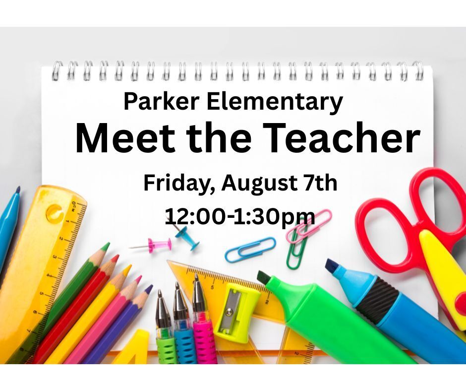 School supplies and text for Parker Families to meet their teacher on Friday, August 7th