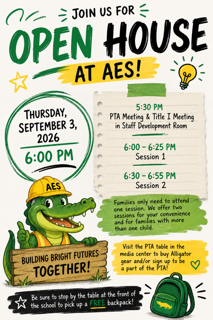 AES Open House – Thursday, September 3, 2026 Alachua Elementary School families are invited to Open House on Thursday, September 3, 2026. The PTA Meeting and Title I Meeting will begin at 5:30 PM in the Staff Development Room. Open House classroom sessions are: Session 1: 6:00–6:25 PM Session 2: 6:30–6:55 PM Families only need to attend one session. Two sessions are offered for convenience and to accommodate families with more than one child. During Open House, families can visit the PTA table in the Media Center to purchase Alligator gear and/or join the PTA. Families are also encouraged to stop by the table at the front of the school to pick up a FREE backpack. AES Theme: Building Bright Futures Together!