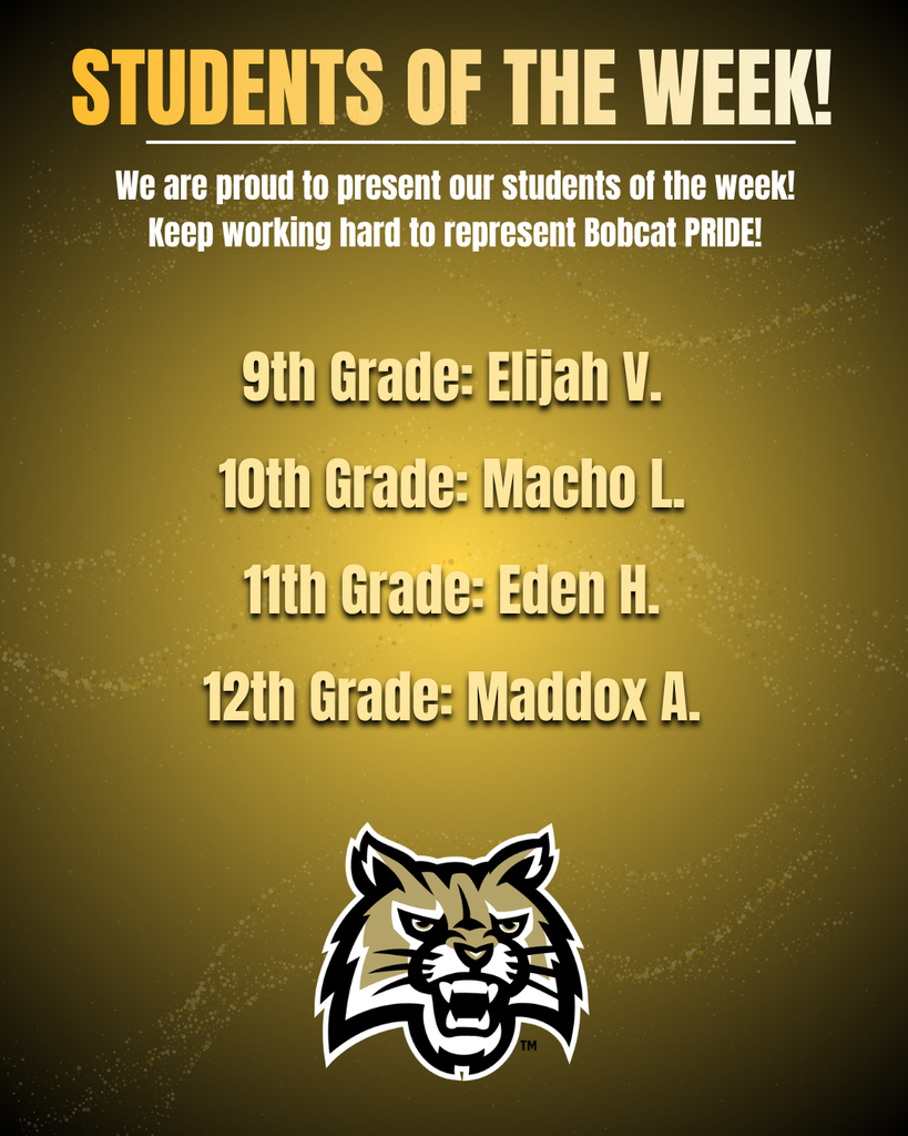 Students of the Week: 9th Grade: Elijah V. 10th Grade: Macho L. 11th Grade: Eden H. 12th Grade: Maddox A.
