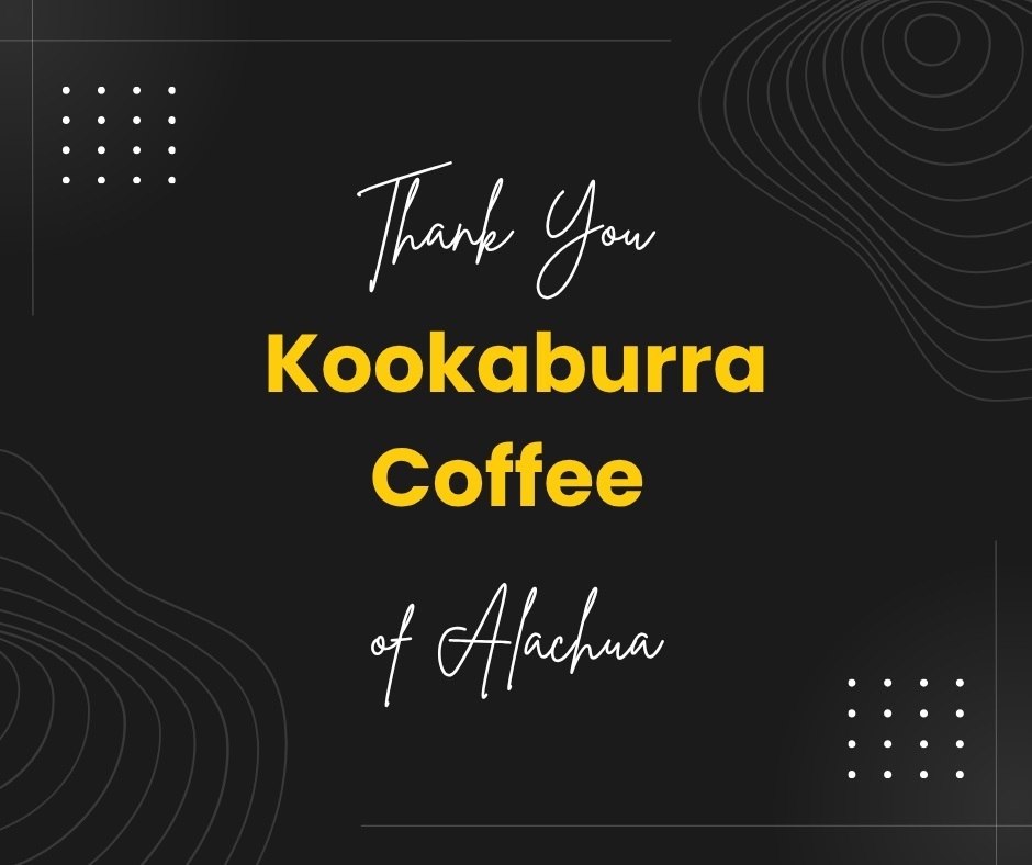 Thank you Kookaburra Coffee of Alachua