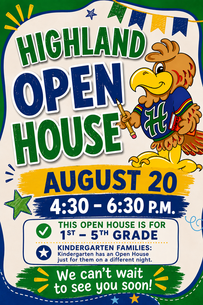 Highland Open House August 20 4:30 - 6:30 p.m. 1st - 5th Grade only