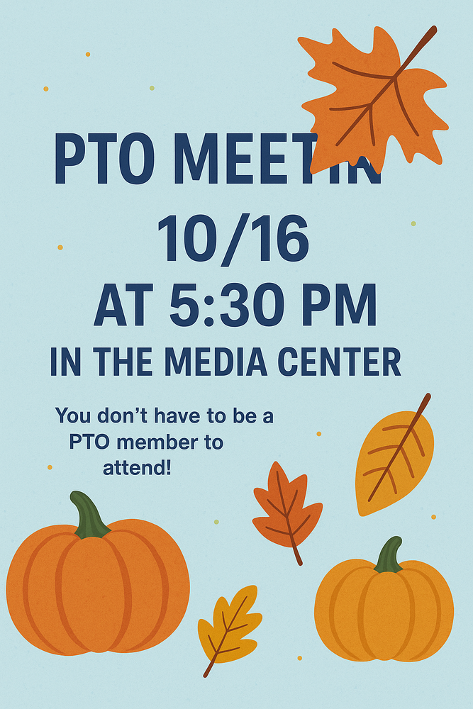 PTO Meeting on 10/16 at 5:30 PM in the Media Center! Everyone’s welcome