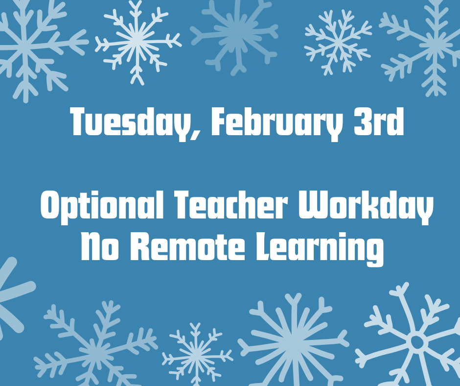 Tuesday, February 3rd-Optional Teacher Workday-No Remote Learning