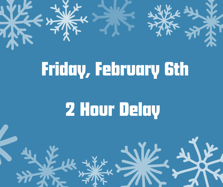 Friday, February 6th- 2 Hour Delay