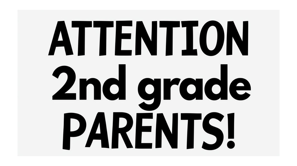 Attention 2nd grade parents