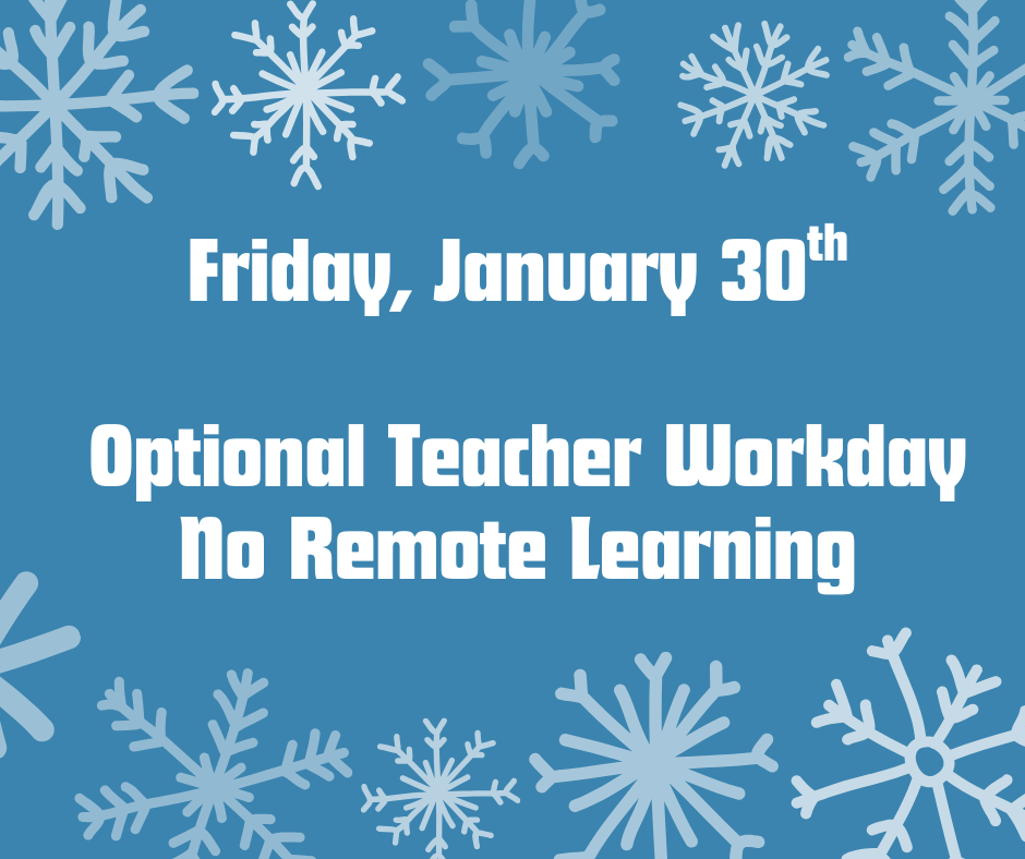 Friday, January 30th-Optional Teacher Workday-No Remote Learning 